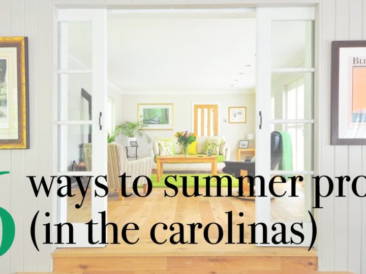 Summer proof your home! 6 ways to make the Carolina heat more bearable!